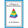A Theory of Human Motivation: Maslow's Classic Essay on Needs and Self-Actualization - Paperback