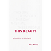 This Beauty: A Philosophy of Being Alive - Hardcover