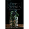 Smoked Cocktails: From Mixology To Smoking Techniques - Paperback