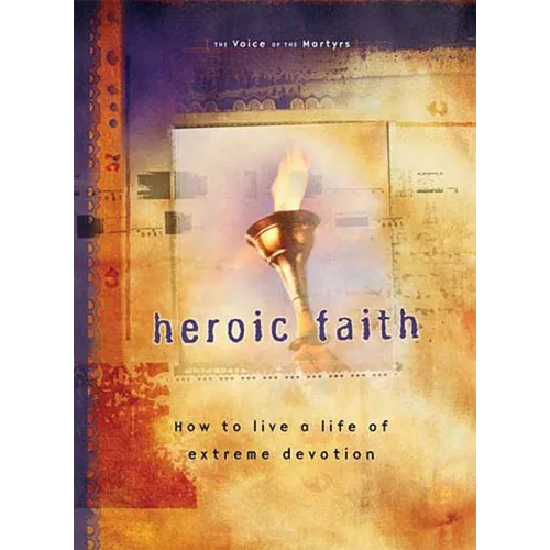 Heroic Faith: How to Live a Life of Extreme Devotion - Paperback