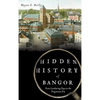 Hidden History of Bangor: From Lumbering Days to the Progressive Era - Hardcover