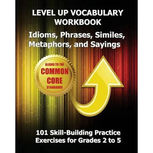 LEVEL UP VOCABULARY WORKBOOK Idioms, Phrases, Similes, Metaphors, and Sayings - Paperback