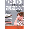 Pressured Parents, Stressed-out Kids: Dealing With Competition While Raising a Successful Child - Paperback