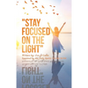 "Stay Focused on the Light": Written By: Zoe a Gable Inspired by the Holy Spirit: on 06/13/04 - Hardcover