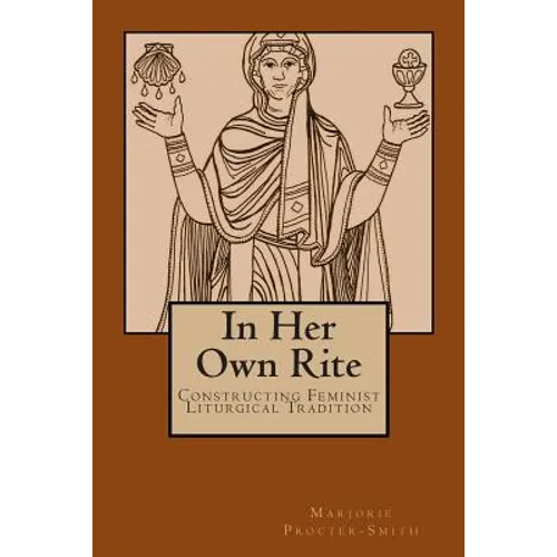 In Her Own Rite: Constructing Feminist Liturgical Tradition - Paperback