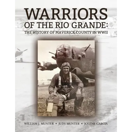 Warriors Of The Rio Grande; The History of Maverick County in WWII - Paperback