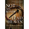 Not All Roads Lead to Heaven: Sharing an Exclusive Jesus in an Inclusive World - Paperback