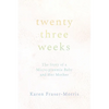 Twenty-three Weeks: The Story of a Micro-preemie Baby and Her Mother - Paperback