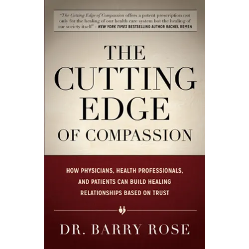 The Cutting Edge of Compassion: How Physicians, Health Professionals, and Patients Can Build Healing Relationships Based on Trust - Paperback