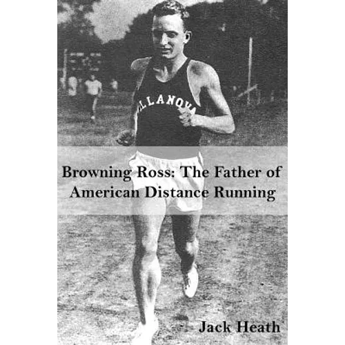 Browning Ross: Father of American Distance Running - Paperback