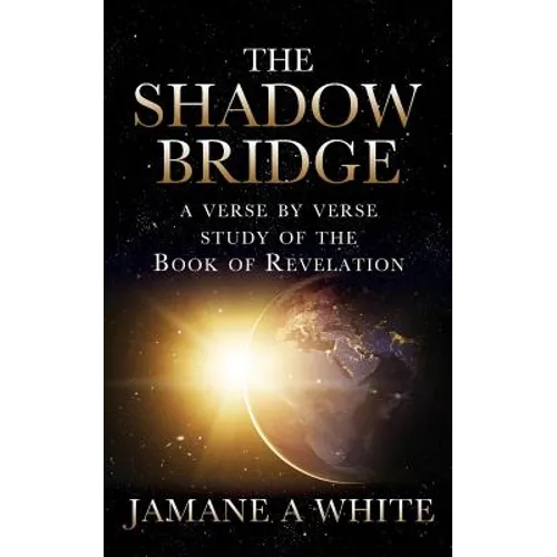 The Shadow Bridge: A verse by verse study of the Book of Revelation - Paperback