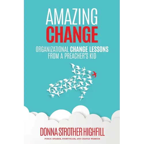 Amazing Change: Organizational Change Lessons from a Preacher's Kid - Paperback