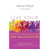 Live Your Happy: Get Out of Your Own Way and Find the Love Within - Paperback