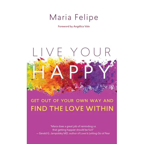 Live Your Happy: Get Out of Your Own Way and Find the Love Within - Paperback