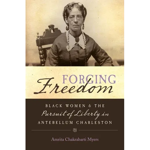 Forging Freedom: Black Women and the Pursuit of Liberty in Antebellum Charleston - Paperback