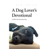 A Dog Lover's Devotional: 31 Daily Walks with God and Your Dog - Paperback