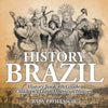 The History of Brazil - History Book 4th Grade Children's Latin American History - Paperback