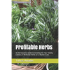 Profitable Herbs: An Introductory Guide to Growing the Top Twenty Culinary & Medicinal Herbs on a Market Scale - Paperback