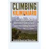 Climbing Kilimanjaro: How to plan, prepare and SUCCESSFULLY climb the world's tallest free standing mountain. - Paperback