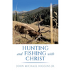 Hunting and Fishing with Christ - Paperback