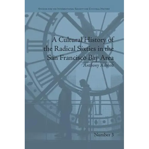 A Cultural History of the Radical Sixties in the San Francisco Bay Area - Paperback