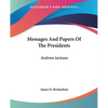 Messages And Papers Of The Presidents: Andrew Jackson - Paperback