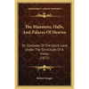 The Mansions, Halls, And Palaces Of Heaven: Or Glimpses Of The Spirit Land, Under The Similitude Of A Vision (1871) - Paperback