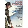 Of Course He Pushed Him and Other Sherlock Holmes Stories Volume 2 - Paperback