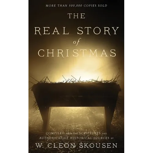 The Real Story of Christmas: Compiled from the Scriptures and Authoritative Historical Sources - Paperback