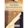 Sacred Anthropology: Prophetic Radicalism for Pulpit and Pew - Paperback