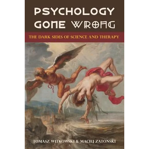 Psychology Gone Wrong: The Dark Sides of Science and Therapy - Paperback