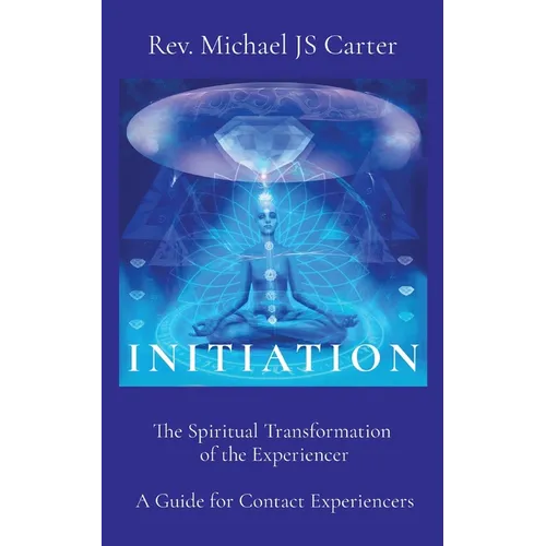 Initiation: The Spiritual Transformation of the Experiencer A Guide for Contact Experiencers - Paperback