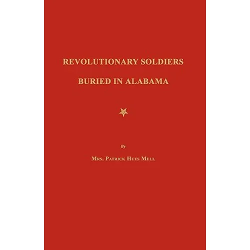 Revolutionary Soldiers Buried in Alabama - Paperback
