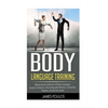 Body Language Training: Mastering the Subtle Art of Body Language: Exude Confidence, Attract Beautiful Women, Control the Situation, and be the Leader - Paperback
