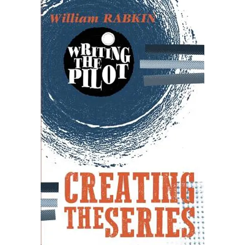 Writing the Pilot: Creating the Series - Paperback