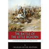 The Battle of the Little Bighorn: The History and Controversy of Custer's Last Stand - Paperback