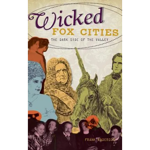 Wicked Fox Cities: The Dark Side of the Valley - Hardcover