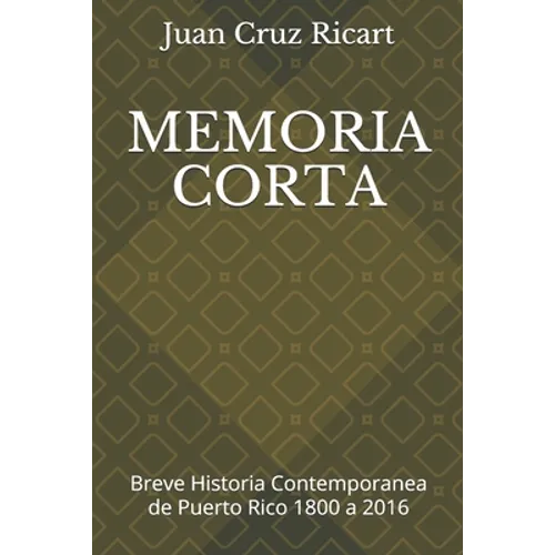 Memoria Corta: Breve Historia Contemporanea de Puerto Rico 1800 a 2016 - Paperback
