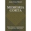 Memoria Corta: Breve Historia Contemporanea de Puerto Rico 1800 a 2016 - Paperback