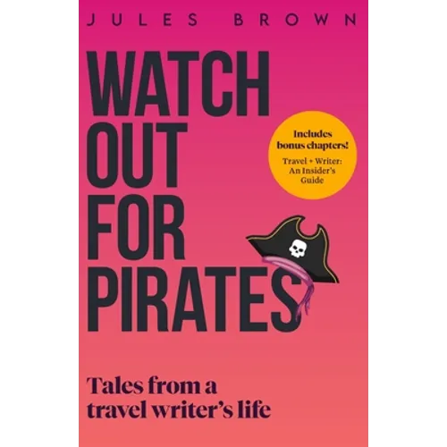 Watch Out for Pirates: Tales From a Travel Writer's Life - Paperback