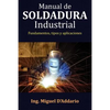 Manual de soldadura industrial: Fundamentos, Tipos y aplicaciones - Paperback