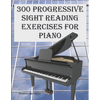 300 Progressive Sight Reading Exercises for Piano - Paperback