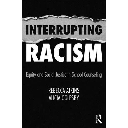 Interrupting Racism: Equity and Social Justice in School Counseling - Paperback