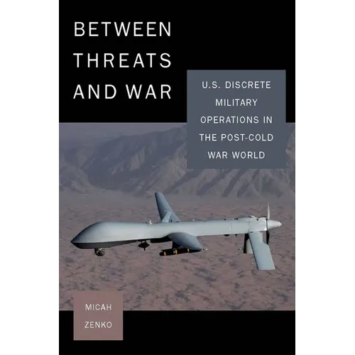 Between Threats and War: U.S. Discrete Military Operations in the Post-Cold War World - Paperback