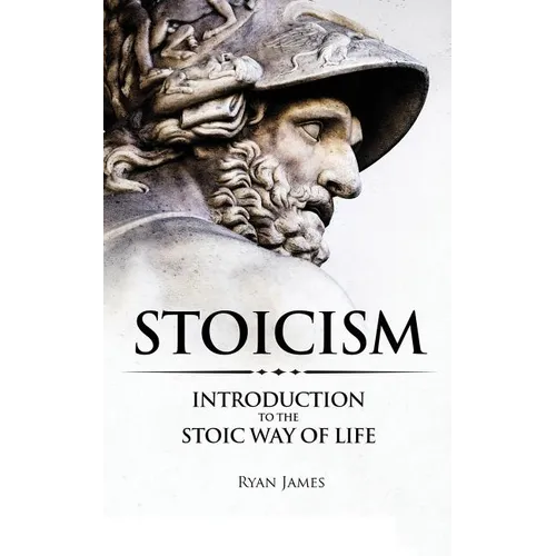 Stoicism: Introduction to The Stoic Way of Life - Paperback
