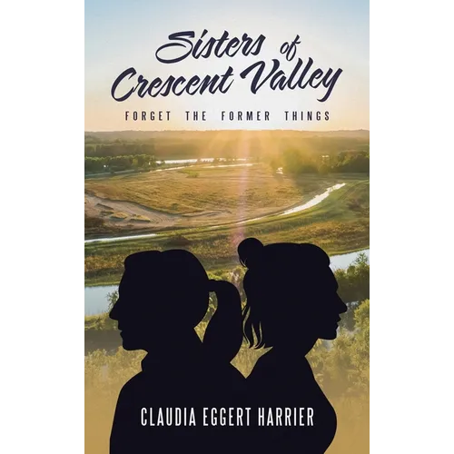 Sisters of Crescent Valley: Forget the Former Things - Hardcover
