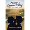Sisters of Crescent Valley: Forget the Former Things - Hardcover