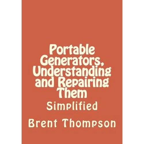 Portable Generators, Understanding and Repairing Them - Paperback