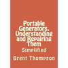 Portable Generators, Understanding and Repairing Them - Paperback