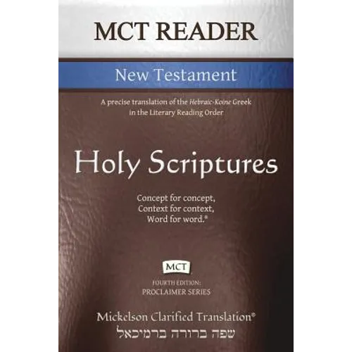 MCT Reader New Testament, Mickelson Clarified: A precise translation of the Hebraic-Koine Greek in the Literary Reading Order - Paperback